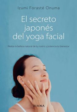 portada El Secreto Japonés del Yoga Facial: Realza La Belleza Natural de Tu Rostro Y Potencia Tu Bienestar (in Spanish)
