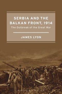 portada Serbia and the Balkan Front, 1914: The Outbreak of the Great War (en Inglés)