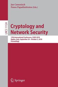 portada Cryptology and Network Security: 17th International Conference, Cans 2018, Naples, Italy, September 30 - October 3, 2018, Proceedings (en Inglés)