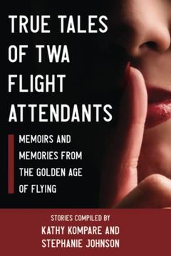 portada True Tales of twa Flight Attendants: Memoirs and Memories From the Golden age of Flying (en Inglés)