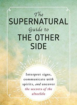 portada The Supernatural Guide to the Other Side: Interpret signs, communicate with spirits, and uncover the secrets of the afterlife
