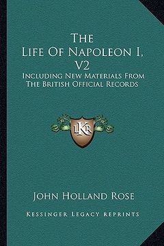 portada the life of napoleon i, v2: including new materials from the british official records (en Inglés)