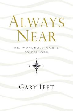 portada Always Near: His Wondrous Works to Perform (en Inglés)