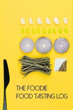 portada The Foodie Food Tasting Log: Track Your Culinary Explorations on 50 Templated Pages (in English)