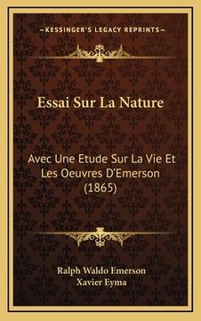 portada Essai Sur La Nature: Avec Une Etude Sur La Vie Et Les Oeuvres D'Emerson (1865) (en Francés)