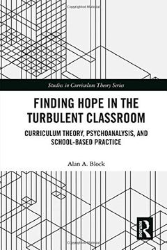 portada Finding Hope in the Turbulent Classroom: Curriculum Theory, Psychoanalysis, and School-Based Practice (Studies in Curriculum Theory Series) 
