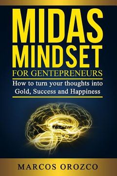 portada Midas Mindset for Gentepreneurs: How to turn your thoughts into Gold, Success and Happiness (en Inglés)