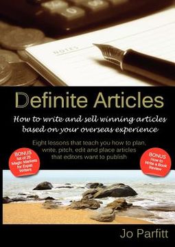 portada definite articles - how to write and sell winning articles based on your overseas experience (en Inglés)