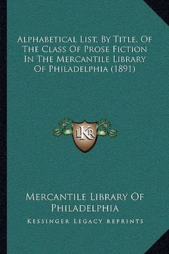 portada alphabetical list, by title, of the class of prose fiction in the mercantile library of philadelphia (1891) (in English)