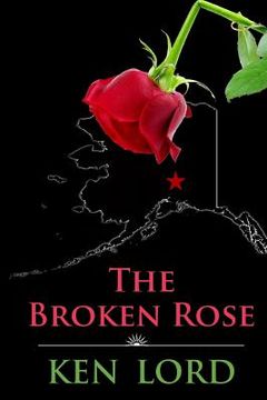 portada The Broken Rose: The Murder of an Alaskan Madam (en Inglés)