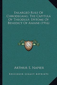 portada enlarged rule of chrodegang; the capitula of theodulf; epitome of benedict of aniane (1916) (en Inglés)