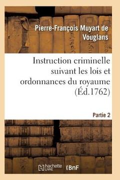 portada Instruction Criminelle Suivant Les Lois Et Ordonnances Du Royaume. Partie 2-3 (en Francés)