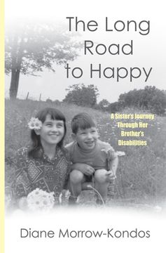 portada The Long Road to Happy: A Sister's Journey Through Her Brother's Disabilities (en Inglés)