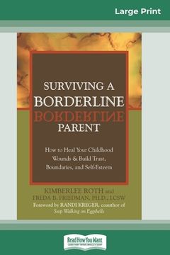 portada Surviving a Borderline Parent: How to Heal Your Childhood Wounds & Build Trust, Boundaries, and Self-Esteem (16pt Large Print Edition) (en Inglés)