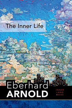 portada The Inner Life: Inner Land--A Guide Into the Heart of the Gospel, Volume 1 (Eberhard Arnold Centennial Editions) (en Inglés)