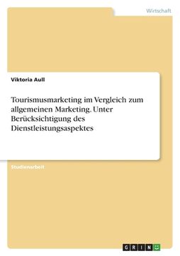 portada Tourismusmarketing im Vergleich zum allgemeinen Marketing. Unter Berücksichtigung des Dienstleistungsaspektes (en Alemán)