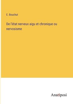 portada De l'état nerveux aigu et chronique ou nervosisme (en Francés)