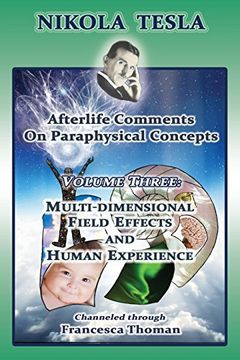 portada Nikola Tesla: Afterlife Comments on Paraphysical Concepts: Volume Three, Multi-dimensional Field Effects and Human Experience