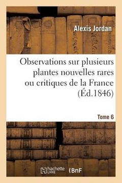 portada Observations Sur Plusieurs Plantes Nouvelles Rares Ou Critiques de la France. Tome 6