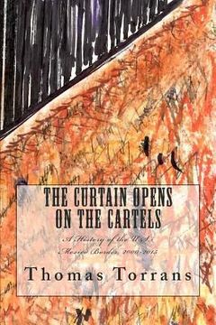 portada The Curtain Opens on the Cartels: A History of the U.S.-Mexico Border, 2000-2015 (en Inglés)