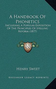 portada a handbook of phonetics: including a popular exposition of the principles of spelling reform (1877) (en Inglés)