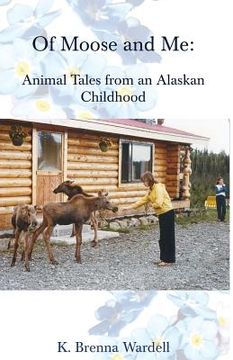portada Of Moose and Me: Animal Tales from an Alaskan Childhood (en Inglés)