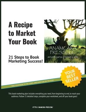 portada A Recipe to Market Your Book: 21 Steps to Book Marketing Success! (en Inglés)