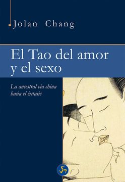 portada El tao del Amor y el Sexo: La Ancestral vía China Hacia el Éxtasis (in Spanish)