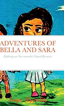 portada Adventures of Bella and Sara: Exploring our Non-Renewable Natural Resources (en Inglés)