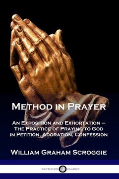portada Method in Prayer: An Exposition and Exhortation - The Practice of Praying to God in Petition, Adoration, Confession (en Inglés)
