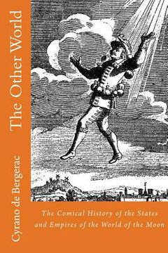 portada The Other World: The Comical History of the States and Empires of the World of the Moon (in English)