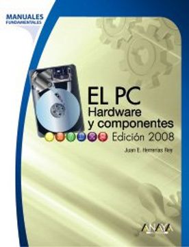 portada El pc. Hardware y Componentes. Edición 2008 (Manuales Fundamentales)