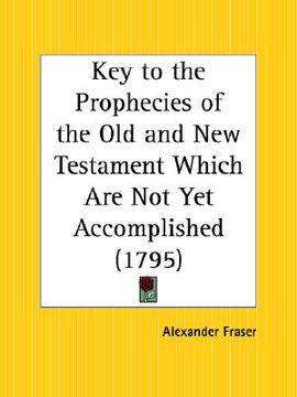 portada key to the prophecies of the old and new testament which are not yet accomplished