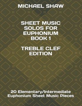 portada Sheet Music Solos For Euphonium Book 1 Treble Clef Edition: 20 Elementary/Intermediate Euphonium Sheet Music Pieces (en Inglés)