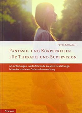 portada Fantasie- und Körperreisen: Für Therapie und Supervision. 60 Anleitungen, Weiterführende Kreative Gestaltungshinweise und Eine Gebrauchsanweisung (in German)