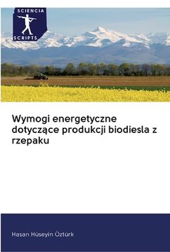 portada Wymogi energetyczne dotyczące produkcji biodiesla z rzepaku (en Polaco)