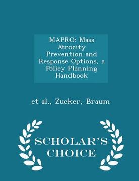 portada Mapro: Mass Atrocity Prevention and Response Options, a Policy Planning Handbook - Scholar's Choice Edition (en Inglés)