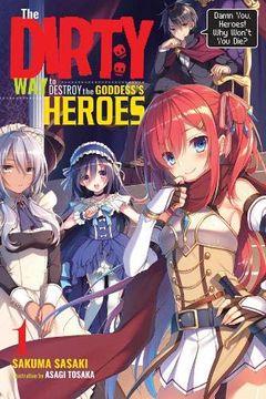portada The Dirty way to Destroy the Goddess's Heroes, Vol. 1 (Light Novel): Damn You, Heroes! Why Won't you Die? (The Dirty way to Destroy the Goddess's Heroes (Light Novel)) (en Inglés)