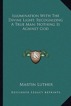 portada illumination with the divine light; recognizing a true man; nothing is against god (en Inglés)