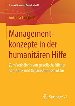 portada Managementkonzepte in der Humanitären Hilfe: Zum Verhältnis von Gesellschaftlicher Semantik und Organisationsstruktur (Innovation und Gesellschaft) (en Alemán)