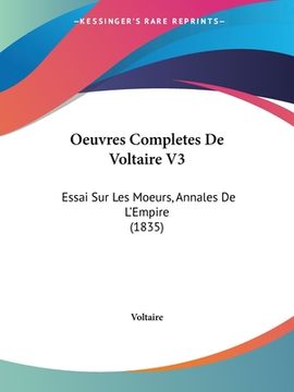 portada Oeuvres Completes De Voltaire V3: Essai Sur Les Moeurs, Annales De L'Empire (1835) (en Francés)