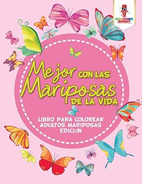 portada Mejor con las Mariposas de la Vida: Libro Para Colorear Adultos Mariposas Edición (in Spanish)