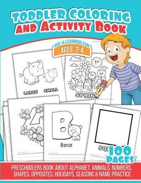 portada Toddler Coloring And Activity Book: Preschoolers Book about Alphabet, Animals, Numbers, Shapes, Opposites, Holidays, Seasons & Name Practice
