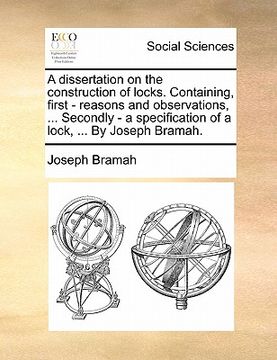 portada a dissertation on the construction of locks. containing, first - reasons and observations, ... secondly - a specification of a lock, ... by joseph b (en Inglés)