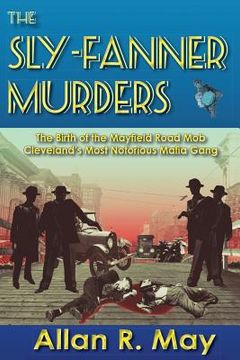 portada The Sly-Fanner Murders: The Birth of the Mayfield Road Mob; Cleveland's Most Notorious Mafia Gang (in English)