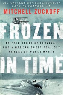 portada frozen in time: an epic story of survival and a modern quest for lost heroes of world war ii