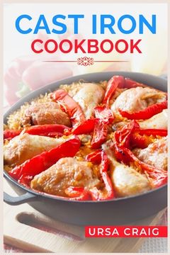 portada Cast Iron Cookbook: Delicious Recipes and Tips for Cooking with Cast Iron Skillets and Dutch Ovens (2023 Guide for Beginners)