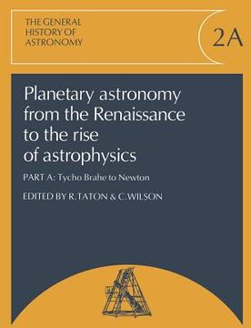 portada Planetary Astronomy From the Renaissance to the Rise of Astrophysics, Part a, Tycho Brahe to Newton Paperback: V. 2 (General History of Astronomy) 