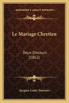 portada Le Mariage Chretien: Deux Discours (1862) (en Francés)