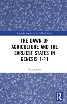 portada The Dawn of Agriculture and the Earliest States in Genesis 1-11 (Routledge Studies in the Biblical World) 